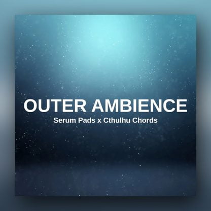Glitchedtones Outer Ambience - Serum Pads x Cthulhu Chords pluginsmasters